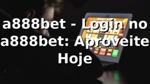 a888bet - Login no a888bet: Aproveite Hoje