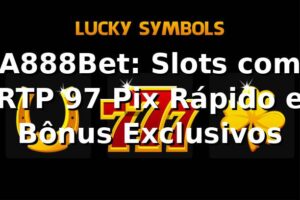 A888Bet: Slots com RTP 97%, Pix Rápido e Bônus Exclusivos